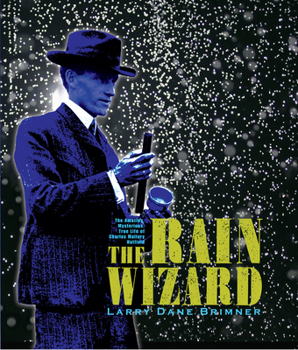 Hardcover The Rain Wizard: The Amazing, Mysterious, True Life of Charles Mallory Hatfield Book