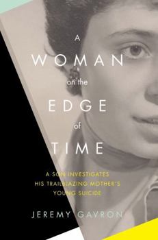Hardcover A Woman on the Edge of Time: A Son Investigates His Trailblazing Mother's Young Suicide Book