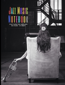 Jazz Music Notebook: Staff and Manuscript Paper for Music, Notes and Lyrics 8.5" x 11" (21.59 x 27.94 cm)