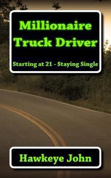 Paperback Millionaire Truck Driver: Starting at 21 - Staying Single Book