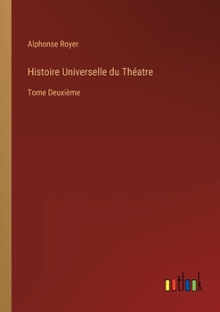 Paperback Histoire Universelle du Théatre: Tome Deuxième [French] Book