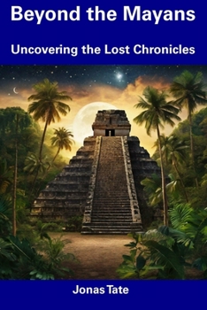 Paperback Beyond the Mayans: Uncovering the Lost Chronicles Book