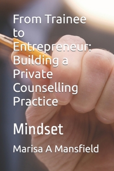 Paperback From Trainee to Entrepreneur: Building a Private Counselling Practice: Mindset Book