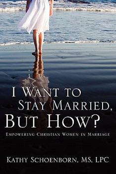 Paperback I Want to Stay Married, But How?: Empowering Christian Women in Marriage Book