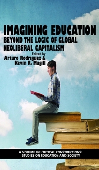 Paperback Imagining Education: Beyond the Logic of Global Neoliberal Capitalism Book