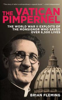 Paperback The Vatican Pimpernel: The World War II Exploits of the Monsignor Who Saved Over 6,500 Lives Book