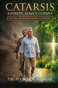 CATARSIS: ESPÍRITU, ALMA Y CUERPO (90 DÍAS DE PURIFICACIÓN INTEGRAL) (Spanish Edition)