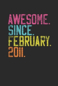 Awesome Since February 2011: Birthday Gift Idea for Women And Men - Dotted Bullet Grid Notebook / Journal (6 X 9)