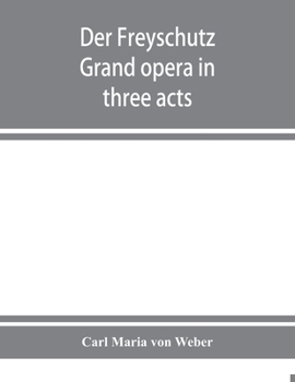 Paperback Der Freyschutz: grand opera in three acts Book