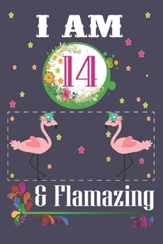 I'm 14 & Flamazing: Flamingo Lovers Journal / Notebook / Diary / Birthday Gift. Flamingo Birthday Gift for a 14 Year Old Girl