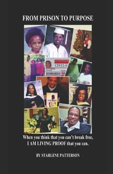 Paperback From Prison to Purpose: When you can't break free, I am living proof that you can Book