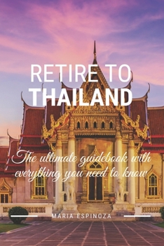 Paperback Retire To Thailand: The ultimate guidebook with everything you need to know Book