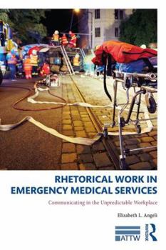 Paperback Rhetorical Work in Emergency Medical Services: Communicating in the Unpredictable Workplace Book