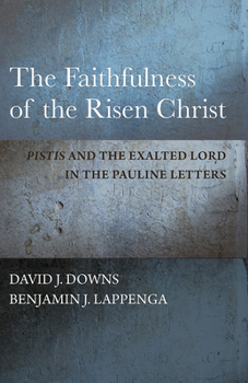 Hardcover The Faithfulness of the Risen Christ: Pistis and the Exalted Lord in the Pauline Letters Book