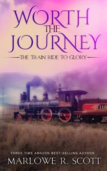 Hardcover Worth the Journey: The Train Ride to Glory Book