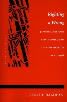 Paperback Righting a Wrong: Japanese Americans and the Passage of the Civil Liberties Act of 1988 Book