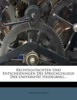 Paperback Rechtsgutachten Und Entscheidungen Des Spruchcollegii Der Universitat Heidelberg... Book