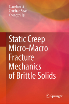 Static creep micro-macro fracture mechanics of brittle solids