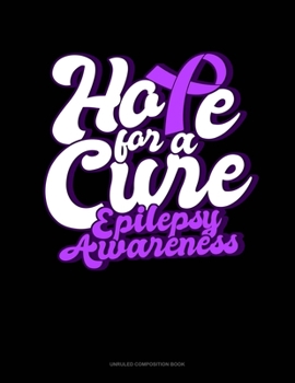 Paperback Hope For A Cure Epilepsy Awareness: Unruled Composition Book