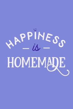 Paperback Happiness Is Homemade: Blank Lined Notebook: Baking Gift Culinary Student Gift 6x9 110 Blank Pages Plain White Paper Soft Cover Book