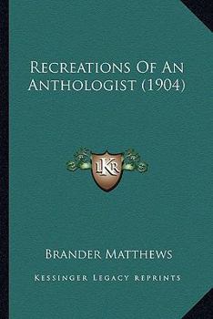 Paperback Recreations Of An Anthologist (1904) Book