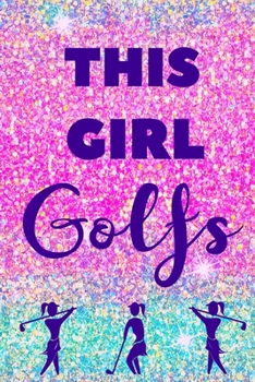 Paperback This Girl Golfs: Golf Gift for Girls Journal Notebook Ombre Pink and Mint Glitter for Girls, Teens, Women, Coaches, or Golf Moms. Book