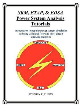 Paperback SKM, ETAP, & EDSA Power System Analysis Tutorials Book
