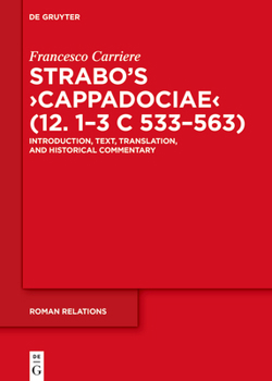 Strabo’s ›Cappadociae‹ (12. 1–3 C 533–563): Introduction, Text, Translation, and Historical Commentary (Roman Relations)