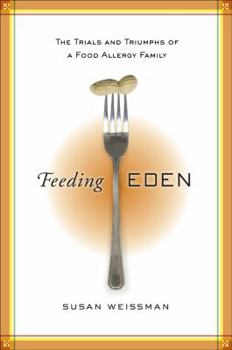 Hardcover Feeding Eden: The Trials and Triumphs of a Food Allergy Family Book