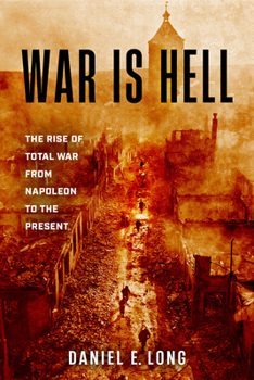 Hardcover War Is Hell: The Rise of Total War from Napoleon to the Present Book