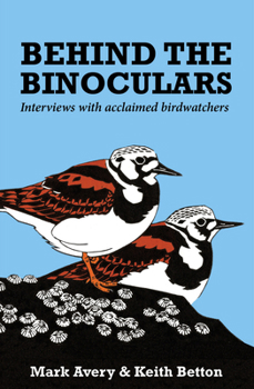 Paperback Behind the Binoculars: Interviews with Acclaimed Birdwatchers Book