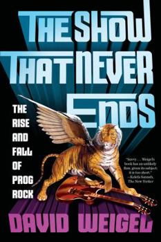 Paperback The Show That Never Ends: The Rise and Fall of Prog Rock Book