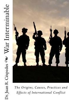 Paperback War Interminable: The Origins, Causes, Practices and Effects of International Conflict Book