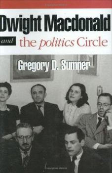 Hardcover Dwight MacDonald and the Politics Circle: The Reader in the Study of American Fiction Book