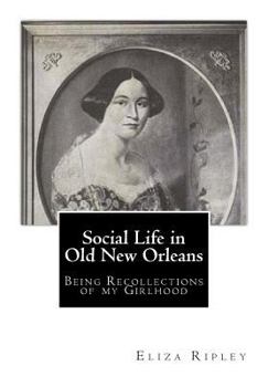 Social Life in Old New Orleans: Being Recollections of My Girlhood
