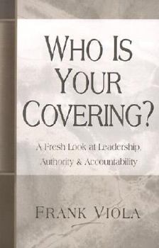 Paperback Who is Your Covering?: A Fresh Look at Leadership, Authority, & Accountability; Volume 2 Book