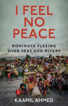 Paperback Hurst Co Publishers Ltd I Feel No Peace Rohingya Fleeing Over Seas Rivers. Book