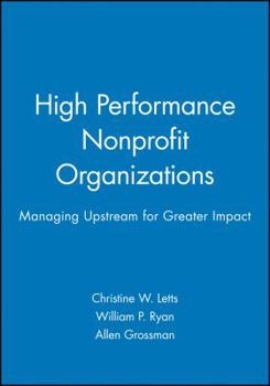 Hardcover High Performance Nonprofit Organizations: Managing Upstream for Greater Impact Book