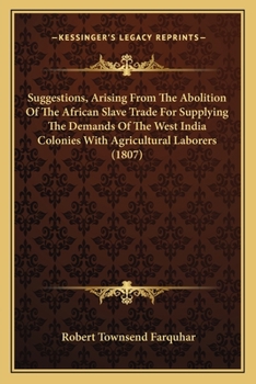 Paperback Suggestions, Arising From The Abolition Of The African Slave Trade For Supplying The Demands Of The West India Colonies With Agricultural Laborers (18 Book