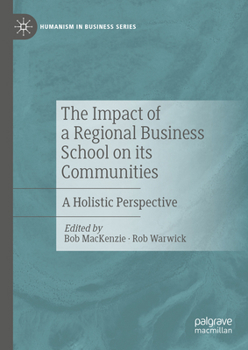 The Impact of a Regional Business School on its Communities: A Holistic Perspective (Humanism in Business Series)