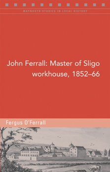 Paperback John Ferrall: Master of Sligo Workhouse, 1852-66 Book