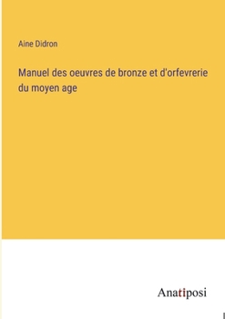 Paperback Manuel des oeuvres de bronze et d'orfevrerie du moyen age [French] Book