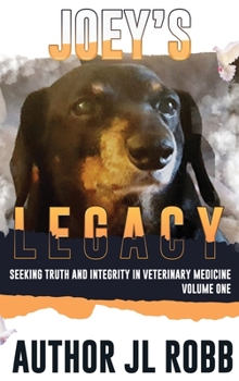 Hardcover Joey's Legacy: Seeking Truth And Integrity In Veterinary Medicine: Vol One Book