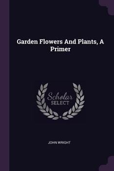 Paperback Garden Flowers And Plants, A Primer Book