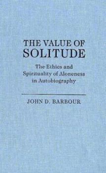 The Value of Solitude: The Ethics and Spirituality of Aloneness in Autobiography (Studies in Religion & Culture) - Book  of the Studies in Religion and Culture