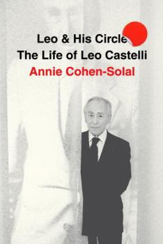 Hardcover Leo and His Circle: The Life of Leo Castelli Book