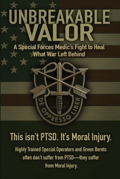Paperback Unbreakable Valor: A Special Forces Medic's Fight to Heal What War Left Behind Book