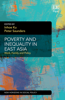 Hardcover Poverty and Inequality in East Asia: Work, Family and Policy (New Horizons in Social Policy series) Book