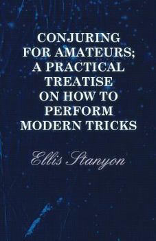 Paperback Conjuring for Amateurs; A Practical Treatise on How to Perform Modern Tricks Book