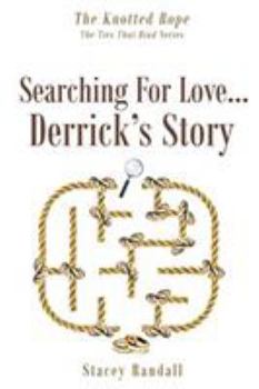 Paperback The Knotted Rope: The Ties That Bind; Searching for Love...Derrick's Story Book